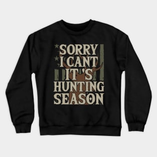 Sorry I Can't It's Hunting Season Crewneck Sweatshirt